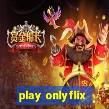 play onlyflix